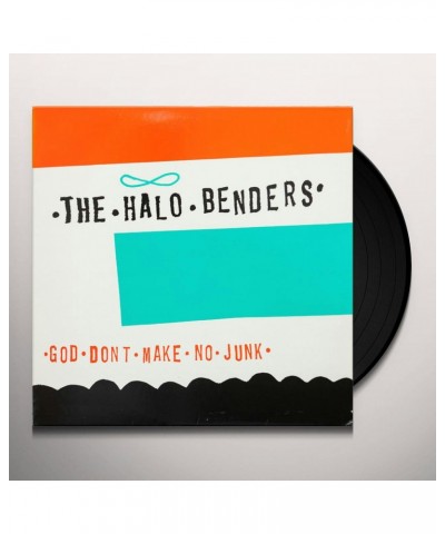 The Halo Benders GOD DON'T MAKE NO JUNK Vinyl Record $6.84 Vinyl