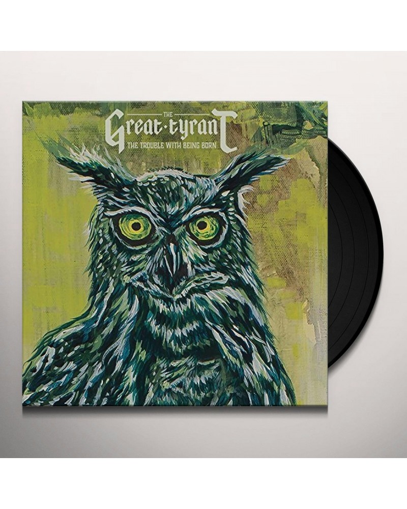 The Great Tyrant TROUBLE WITH BEING BORN Vinyl Record $3.59 Vinyl